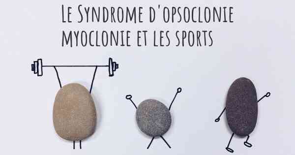Le Syndrome d'opsoclonie myoclonie et les sports