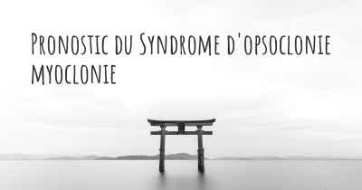Pronostic du Syndrome d'opsoclonie myoclonie