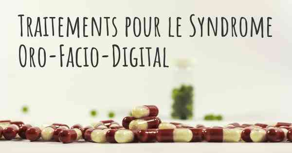 Traitements pour le Syndrome Oro-Facio-Digital