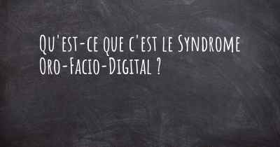 Qu'est-ce que c'est le Syndrome Oro-Facio-Digital ?