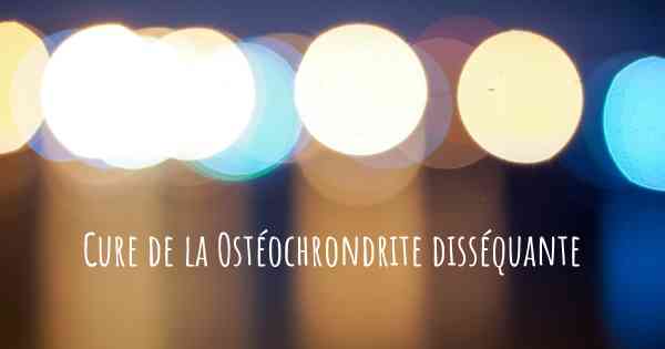 Cure de la Ostéochrondrite disséquante