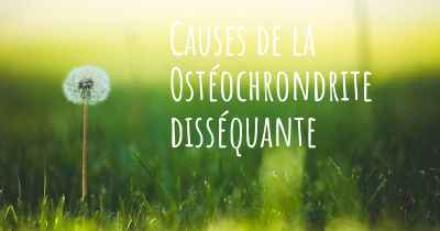 Causes de la Ostéochrondrite disséquante