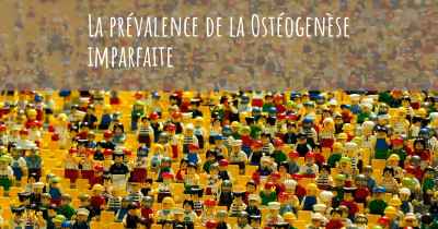 La prévalence de la Ostéogenèse imparfaite