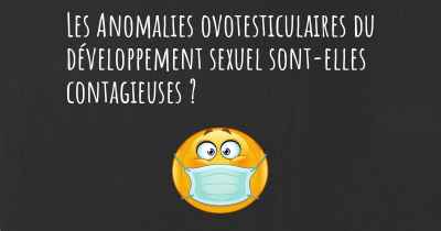 Les Anomalies ovotesticulaires du développement sexuel sont-elles contagieuses ?