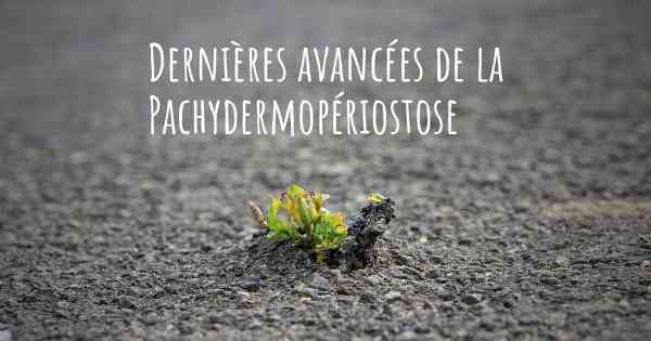 Dernières avancées de la Pachydermopériostose