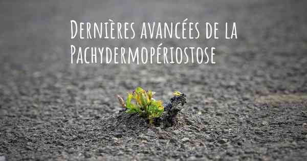 Dernières avancées de la Pachydermopériostose