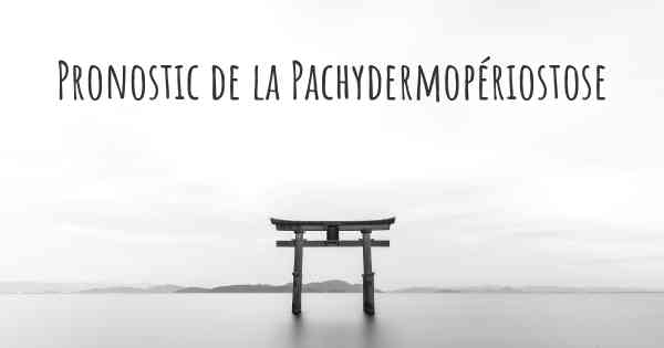 Pronostic de la Pachydermopériostose