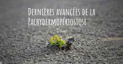 Dernières avancées de la Pachydermopériostose