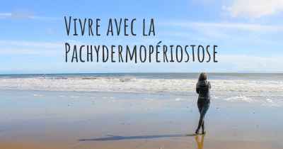 Vivre avec la Pachydermopériostose