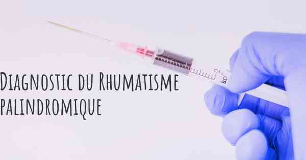 Diagnostic du Rhumatisme palindromique