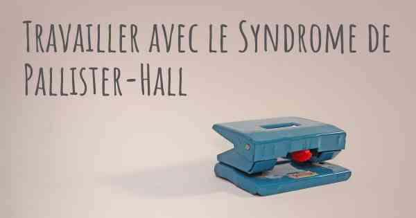 Travailler avec le Syndrome de Pallister-Hall