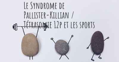 Le Syndrome de Pallister-Killian / Tétrasomie 12p et les sports