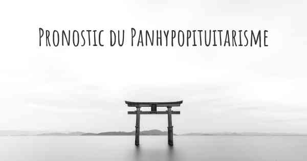 Pronostic du Panhypopituitarisme