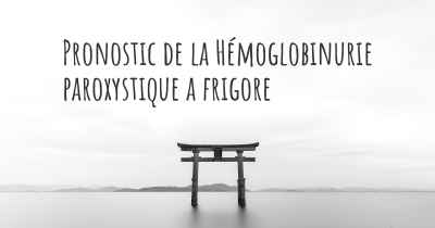 Pronostic de la Hémoglobinurie paroxystique a frigore