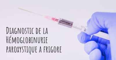 Diagnostic de la Hémoglobinurie paroxystique a frigore