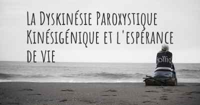 La Dyskinésie Paroxystique Kinésigénique et l'espérance de vie