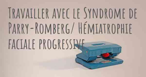 Travailler avec le Syndrome de Parry-Romberg/ Hémiatrophie faciale progressive