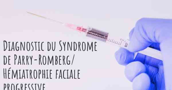 Diagnostic du Syndrome de Parry-Romberg/ Hémiatrophie faciale progressive