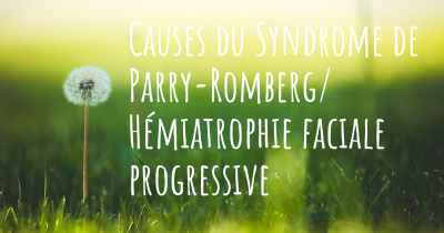 Causes du Syndrome de Parry-Romberg/ Hémiatrophie faciale progressive