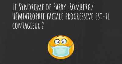 Le Syndrome de Parry-Romberg/ Hémiatrophie faciale progressive est-il contagieux ?