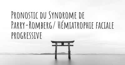 Pronostic du Syndrome de Parry-Romberg/ Hémiatrophie faciale progressive