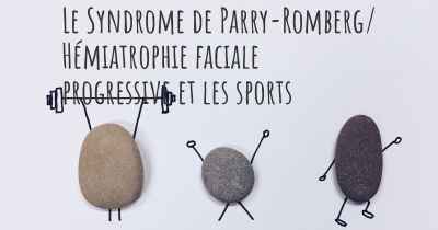 Le Syndrome de Parry-Romberg/ Hémiatrophie faciale progressive et les sports