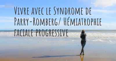 Vivre avec le Syndrome de Parry-Romberg/ Hémiatrophie faciale progressive