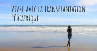 Vivre avec la Transplantation Pédiatrique