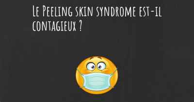 Le Peeling skin syndrome est-il contagieux ?