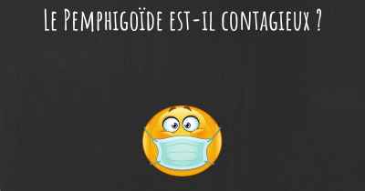 Le Pemphigoïde est-il contagieux ?