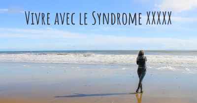 Vivre avec le Syndrome XXXXX