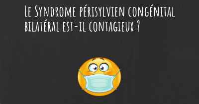 Le Syndrome périsylvien congénital bilatéral est-il contagieux ?