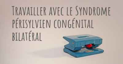 Travailler avec le Syndrome périsylvien congénital bilatéral