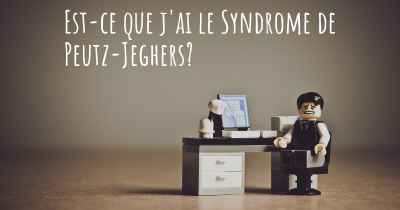 Est-ce que j'ai le Syndrome de Peutz-Jeghers?