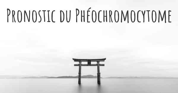 Pronostic du Phéochromocytome