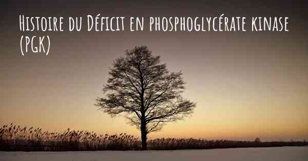 Histoire du Déficit en phosphoglycérate kinase (PGK)