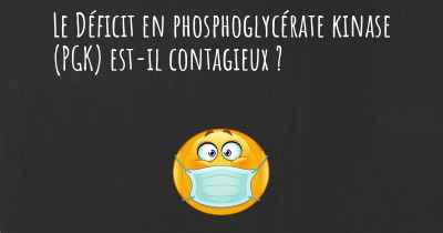 Le Déficit en phosphoglycérate kinase (PGK) est-il contagieux ?