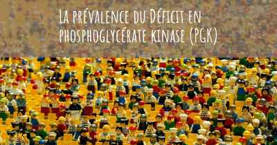 La prévalence du Déficit en phosphoglycérate kinase (PGK)