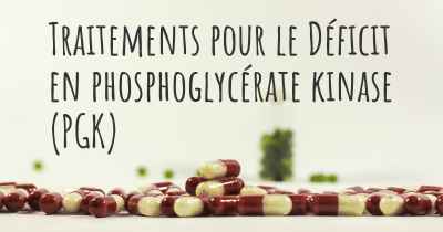 Traitements pour le Déficit en phosphoglycérate kinase (PGK)