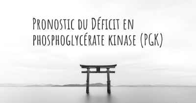 Pronostic du Déficit en phosphoglycérate kinase (PGK)