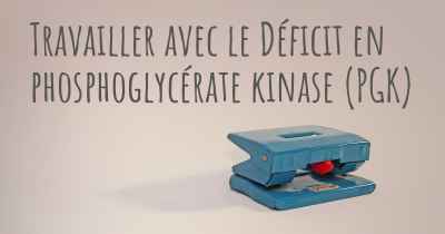 Travailler avec le Déficit en phosphoglycérate kinase (PGK)