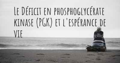 Le Déficit en phosphoglycérate kinase (PGK) et l'espérance de vie