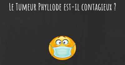 Le Tumeur Phyllode est-il contagieux ?