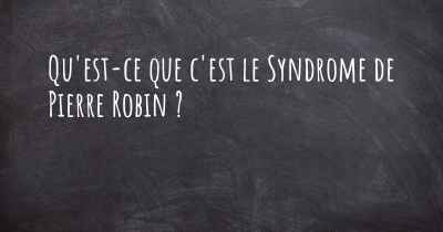 Qu'est-ce que c'est le Syndrome de Pierre Robin ?