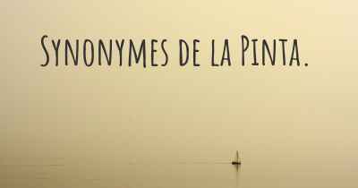 Synonymes de la Pinta. 