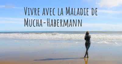 Vivre avec la Maladie de Mucha-Habermann