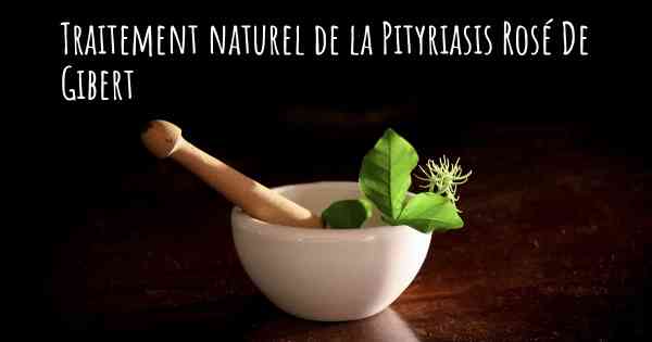 Traitement naturel de la Pityriasis Rosé De Gibert