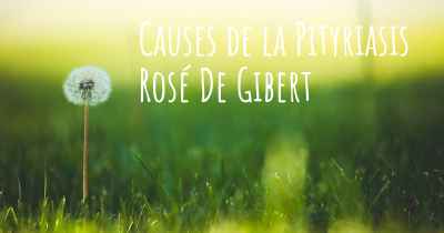 Causes de la Pityriasis Rosé De Gibert