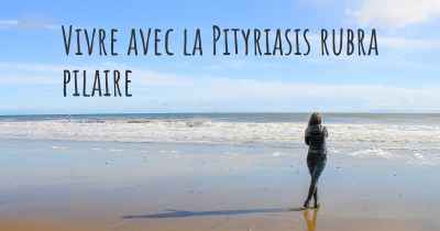 Vivre avec la Pityriasis rubra pilaire