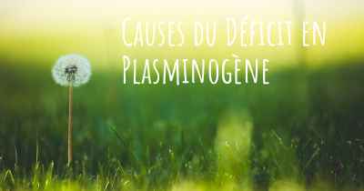 Causes du Déficit en Plasminogène